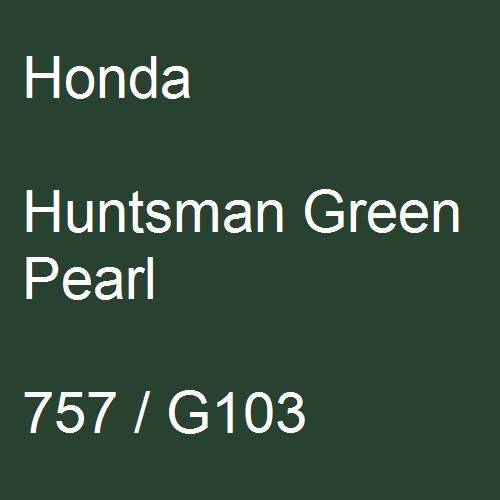 Honda, Huntsman Green Pearl, 757 / G103.